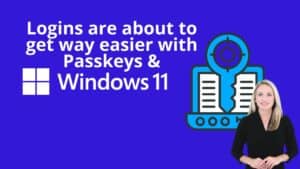 Key and laptop graphic in background. Female spokesperson in background. Image text: Logins are about to get way easier with Passkeys & Windows 11