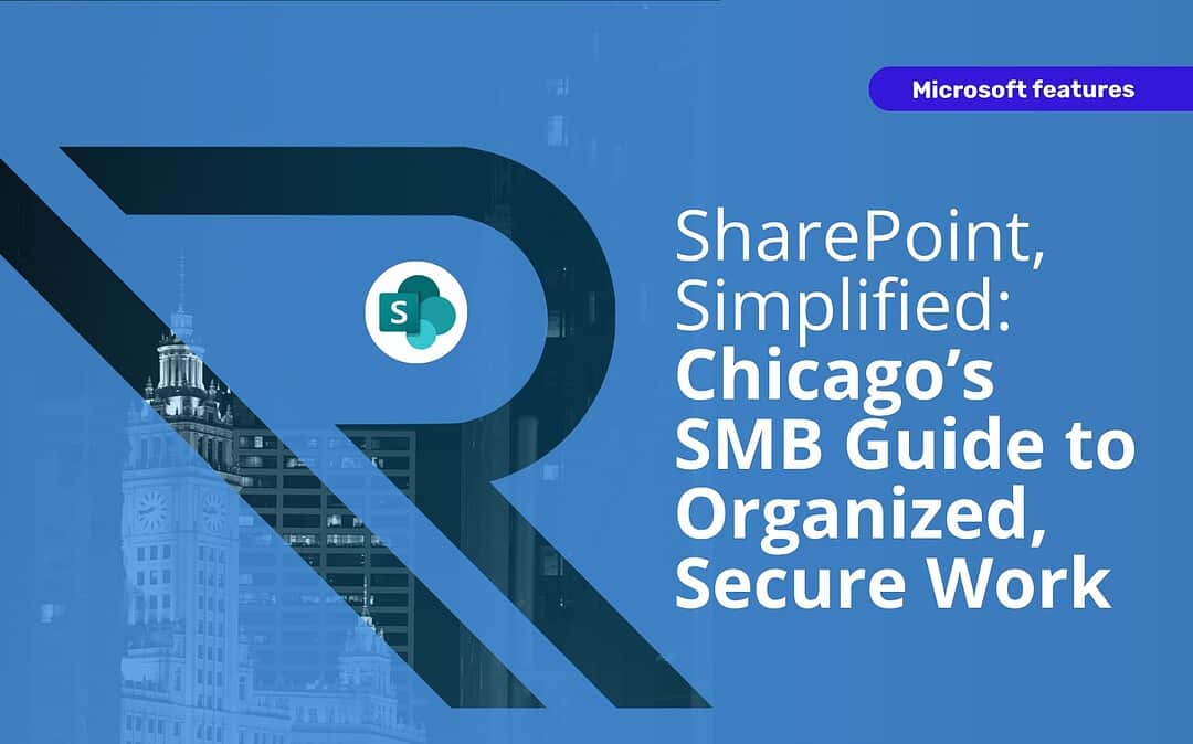 Work Without Chaos: Greater Chicago’s SMB Guide to Organized, Secure Work with SharePoint