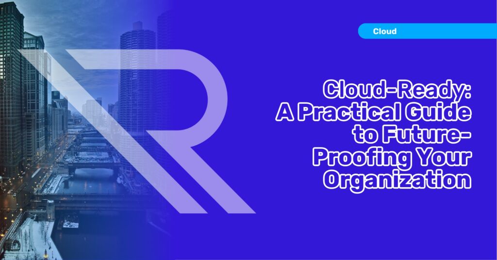 Chicago River Between Tall Buildings in background. Reintivity logo in foreground. Image text: Cloud-Ready: A Practical Guide to Future-Proofing Your Organization.