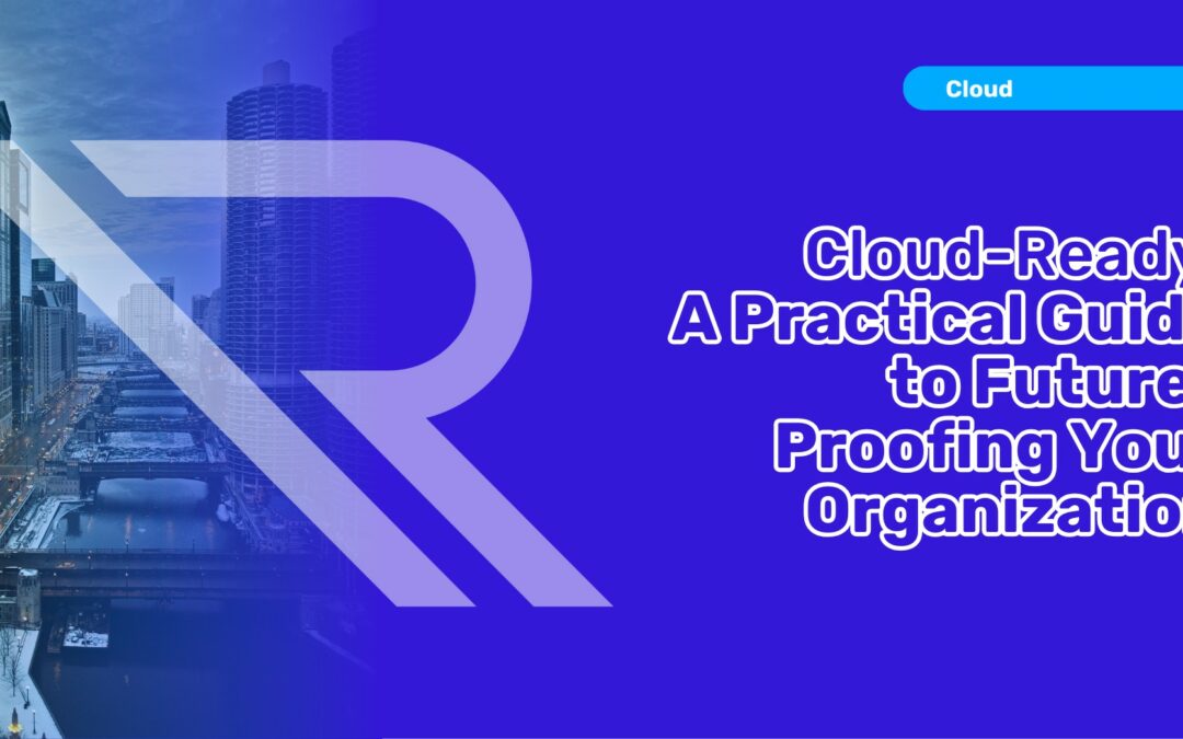 Cloud-Ready: A Practical Guide to Future-Proofing Your Organization
