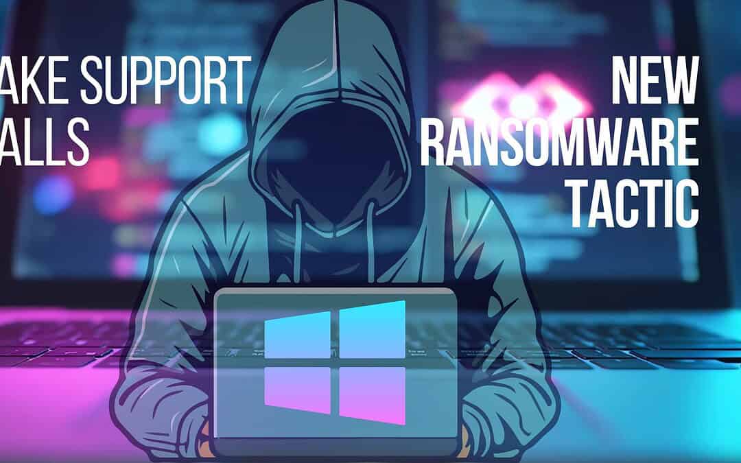 Watch Out for Fake Support Calls – A New Ransomware Tactic