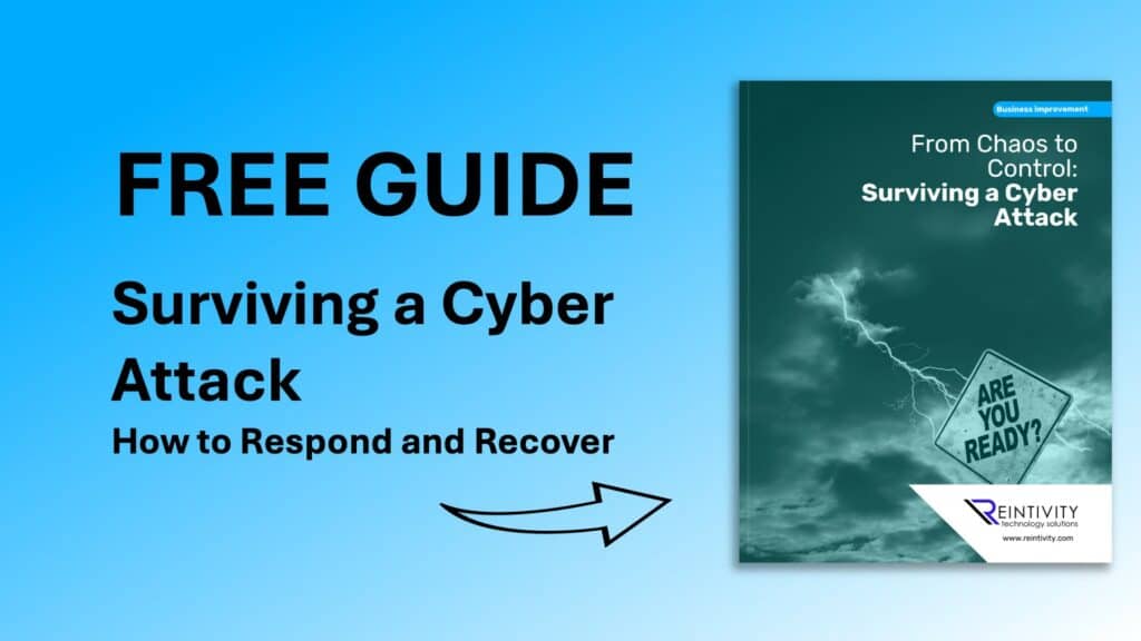 Image text: Free Guide. Surviving a Cyber Attack: How to Respond and Recover. Arrow point to Guide book with cover text: From Chaos to Control: Surviving a Cyber Attach by Reintivity Technology Solutions.