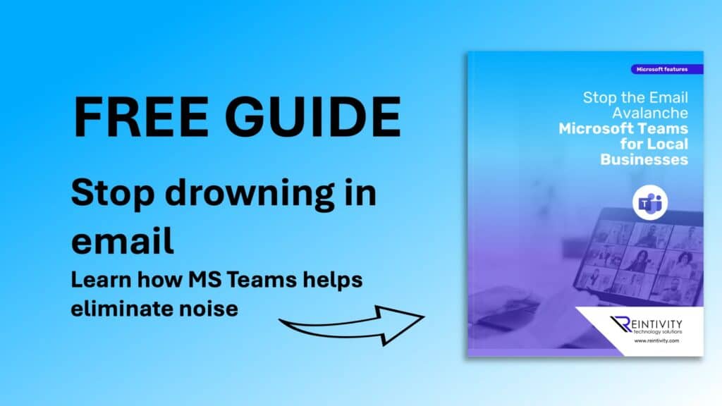 Image of guide book with text: Stop the Email Avalanche Microsoft Teams for Local Businesses. Other text: Free Guide. Stop drowning in email. Learn how MS Teams helps eliminate noise. Image of guide book with text: Stop the Email Avalanche Microsoft Teams for Local Businesses. Other text: Free Guide. Stop drowning in email. Learn how MS Teams helps eliminate noise.