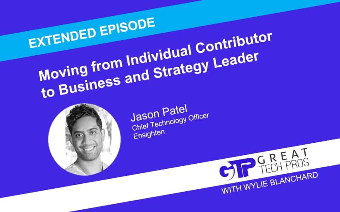 Jason Patel: Moving from Individual Contributor to Business and Strategy Leader