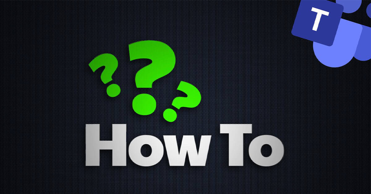 How To Guides Teams Black background with three question mark icons and one Microsoft Teams icon. Image text: How to