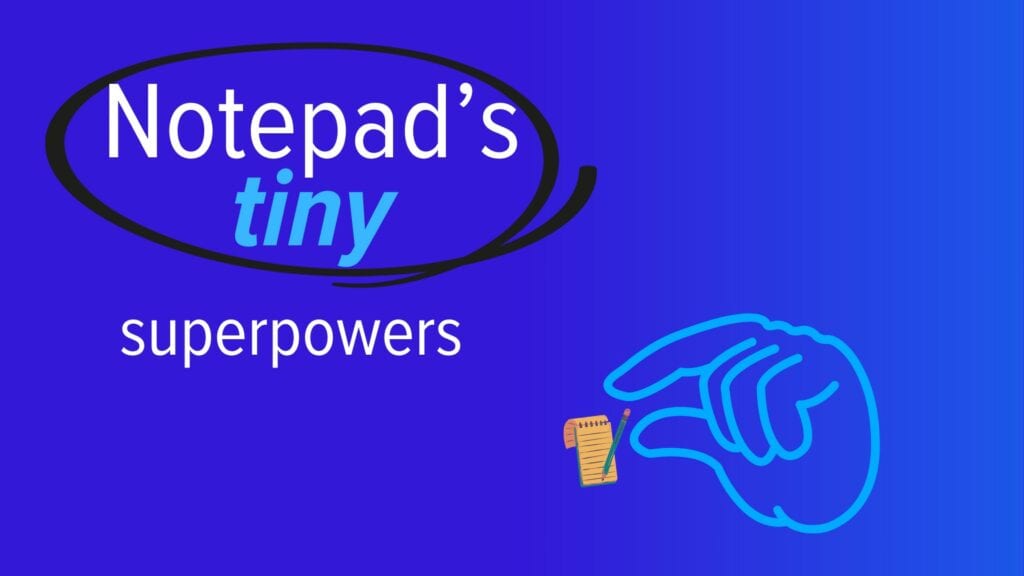 Notepad’s tiny superpowers Image text: Notepad’s tiny superpowers