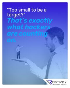 "Too small to be a target?" That’s exactly what hackers are counting on. 