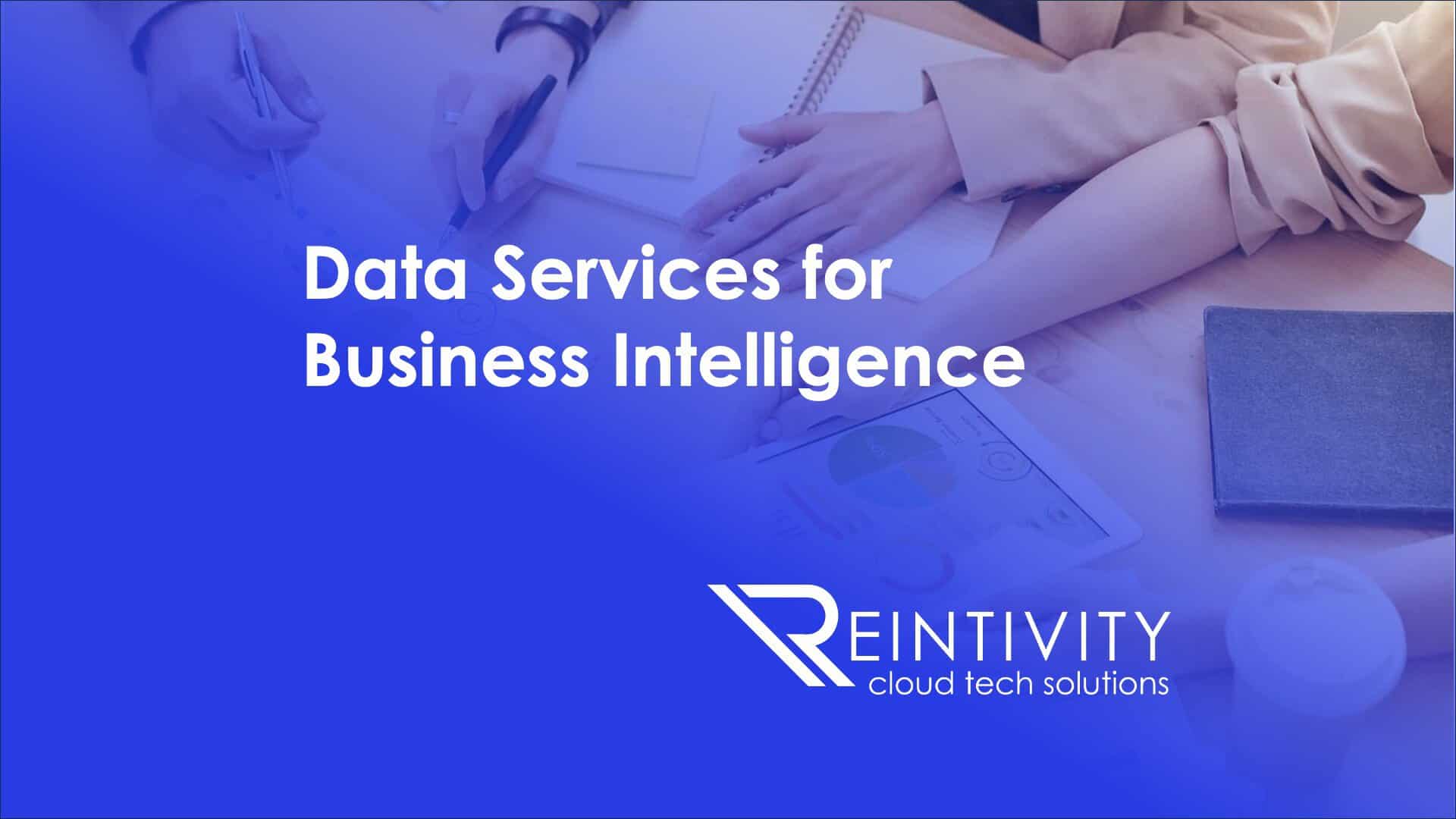 Get Data Services for Business Intelligence with Reintivity.