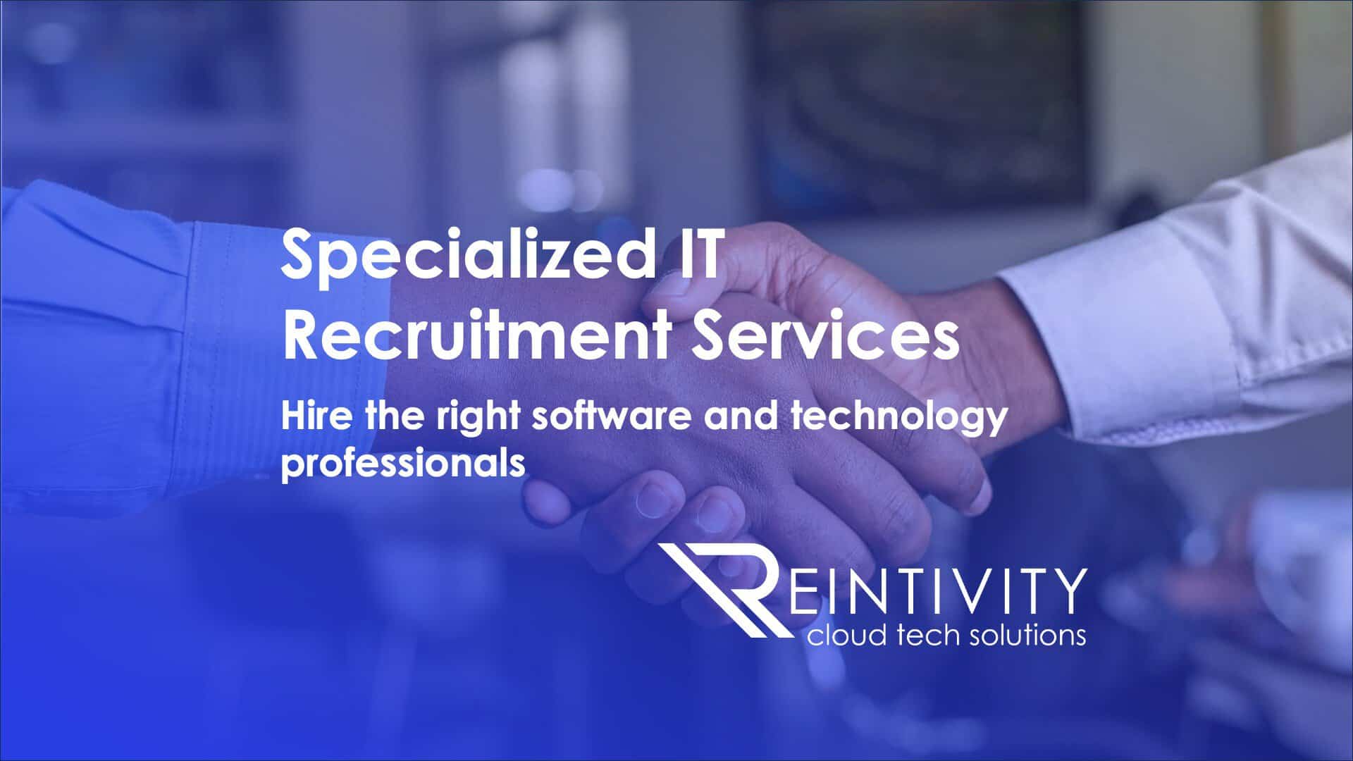 Specialized IT Recruitment Services Get Specialized IT Recruitment Services with Reintivity. Hire the right software and technology professionals.