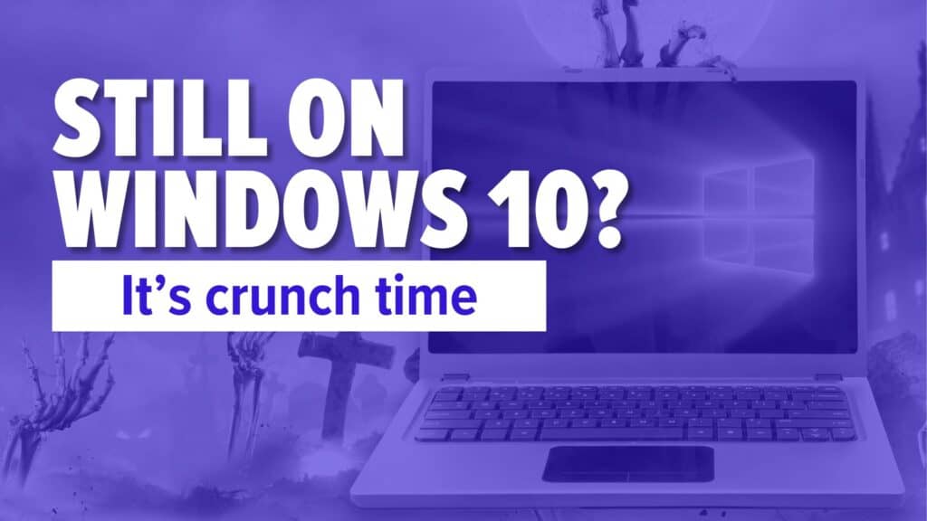 Laptop. Image text: Still on Windows 10? It’s crunch time Laptop. Image text: Still on Windows 10? It’s crunch time