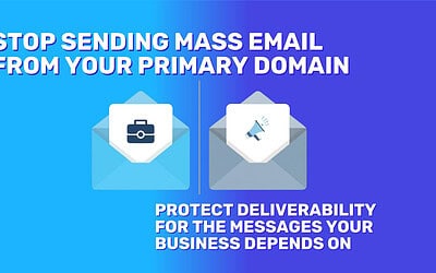 Stop Sending Mass Email From Your Primary Domain (and What to Do Instead)
