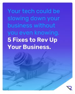 Image text: Your tech could be  slowing down your business without you even knowing.
