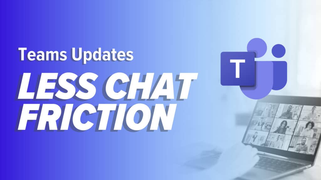 Featured graphic with a purple-to-blue gradient background and large text reading “Teams Updates” and “LESS CHAT FRICTION.” At right, a Microsoft Teams icon overlays a blurred photo of a person at a desk using a laptop in a virtual group video call.