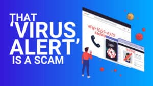 Illustration with bold text reading &ldquo;THAT &lsquo;VIRUS ALERT&rsquo; IS A SCAM&rdquo; on a blue gradient background, next to a fake full-screen browser warning showing an urgent phone number, a call icon, and virus imagery.