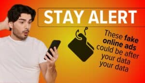 Man looking at cell phone screen with surprise. Image text: Stay alert.These fake online ads could be after your data your data