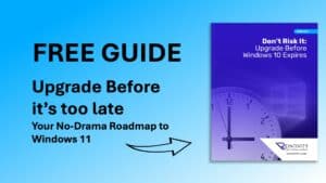 Free Guide: Upgrade Before it’s too late. Your No-Drama Roadmap to Windows 11.