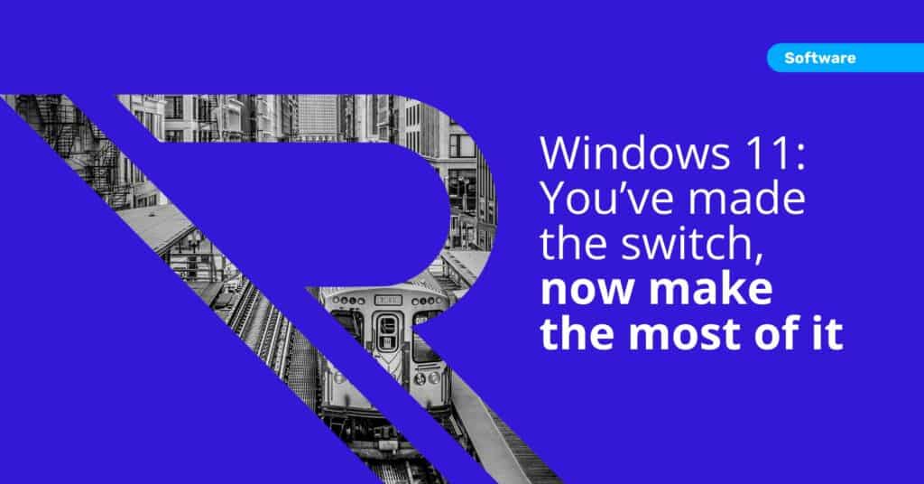 Windows 11: You’ve made the switch, now make the most of it Image of metro train in the city of Chicago. Image text: Software. Windows 11: You’ve made the switch, now make the most of it.